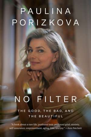 No Filter: The Good, the Bad, and the Beautiful de Paulina Porizkova