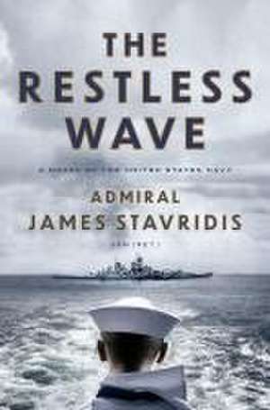 The Restless Wave de James Stavridis