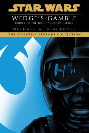 Wedge's Gamble: Star Wars Legends (Rogue Squadron) de Michael A. Stackpole