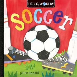 Hello, World! Soccer de Jill McDonald