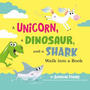 A Unicorn, a Dinosaur, and a Shark Walk into a Book de Jonathan Fenske