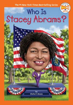 Who Is Stacey Abrams? de Shelia P. Moses