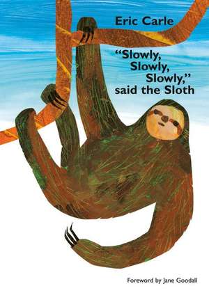 Slowly, Slowly, Slowly, Said the Sloth de Eric Carle