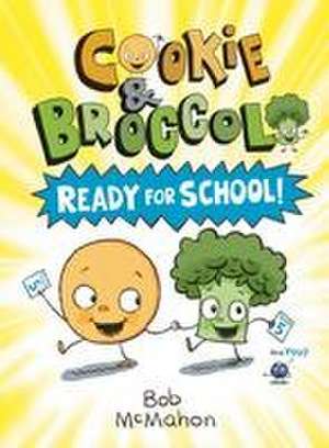 Cookie & Broccoli: Ready for School!: A Graphic Novel de Bob Mcmahon