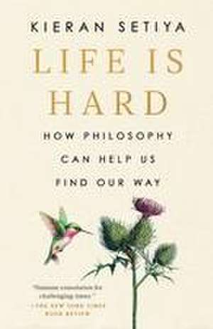 Life Is Hard de Kieran Setiya