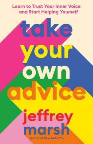 Take Your Own Advice de Jeffrey Marsh