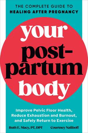 Your Postpartum Body: The Complete Guide to Healing After Pregnancy de Ruth E. Macy