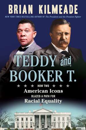 Teddy and Booker T.: How Two American Icons Blazed a Path for Racial Equality de Brian Kilmeade