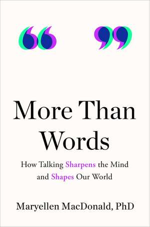 More Than Words: How Talking Sharpens the Mind and Shapes Our World de Maryellen MacDonald