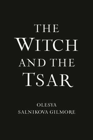 Witch and the Tsar de Olesya Salnikova Gilmore