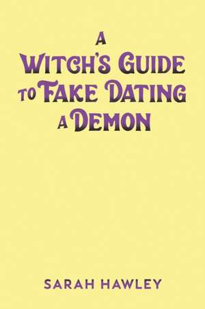 A Witch's Guide to Fake Dating a Demon de Sarah Hawley