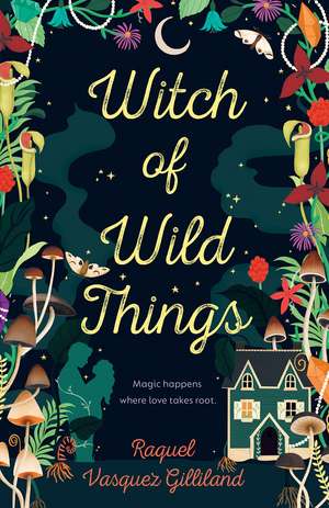 Witch of Wild Things de Raquel Vasquez Gilliland