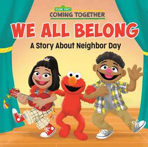 We All Belong (Sesame Street): A Story about Neighbor Day de Random House