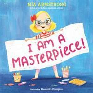 I Am a Masterpiece! de Mia Armstrong