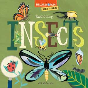 Hello, World! Kids' Guides: Exploring Insects de Jill McDonald