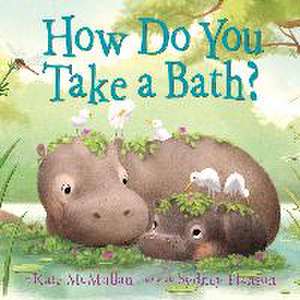 How Do You Take a Bath? de Kate Mcmullan