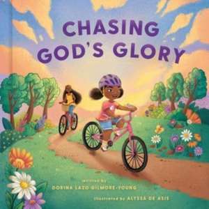 Chasing God's Glory de Dorina Lazo Gilmore-Young