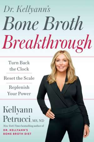 Dr. Kellyann's Bone Broth Breakthrough de Kellyann Petrucci