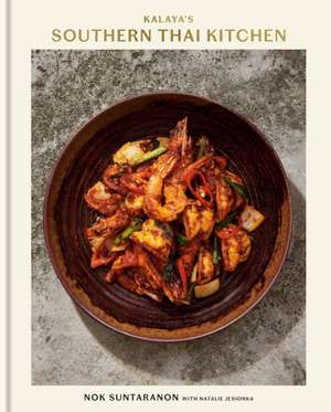 Kalaya's Southern Thai Kitchen: A Cookbook de Nok Suntaranon