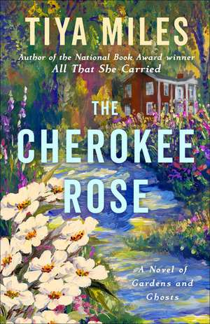 The Cherokee Rose: A Novel of Gardens and Ghosts de Tiya Miles