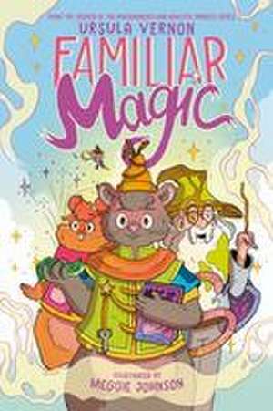 Familiar Magic de Ursula Vernon