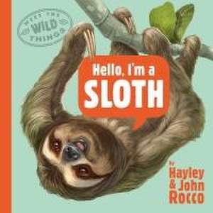 Hello, I'm a Sloth (Meet the Wild Things, Book 1) de Hayley Rocco