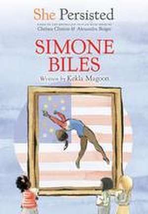 She Persisted: Simone Biles de Kekla Magoon