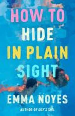 How to Hide in Plain Sight de Emma Noyes