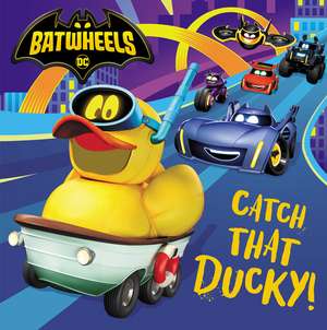 Catch That Ducky! (DC Batman: Batwheels) de Random House