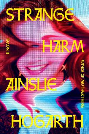 Strange Harm de Ainslie Hogarth