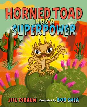 Horned Toad Has a Superpower de Jill Esbaum