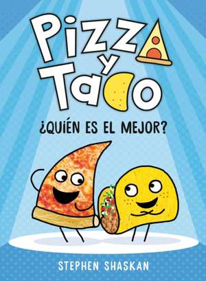 Pizza Y Taco: ¿Quién Es El Mejor?: (A Graphic Novel) de Stephen Shaskan