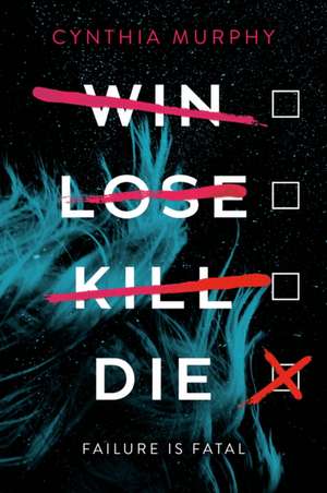 Win Lose Kill Die de Cynthia Murphy