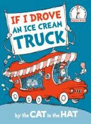 If I Drove an Ice Cream Truck--by the Cat in the Hat de Tom Brannon