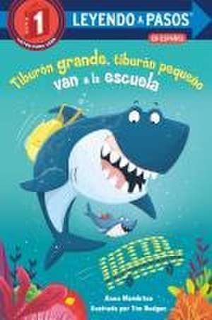 Tiburón Grande, Tiburón Pequeño Van a la Escuela (Big Shark, Little Shark Go to School Spanish Edition) de Anna Membrino