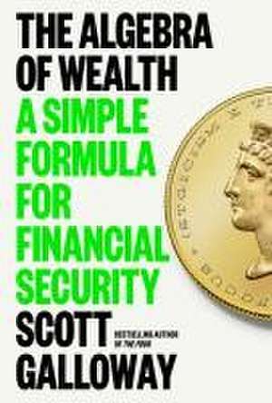 The Algebra of Wealth de Scott Galloway