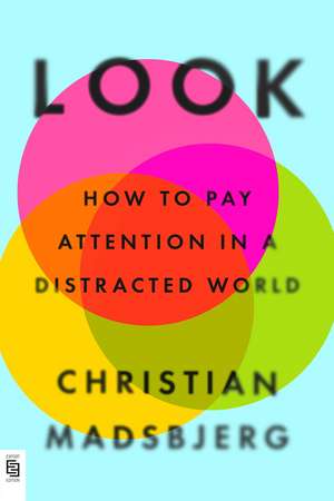 Look: How to Pay Attention in a Distracted World de Christian Madsbjerg