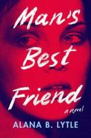 Man's Best Friend de Alana B Lytle