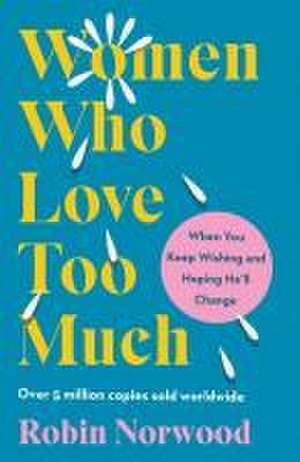 Women Who Love Too Much de Robin Norwood