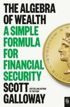 The Algebra of Wealth de Scott Galloway