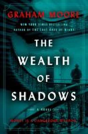 The Wealth of Shadows de Graham Moore