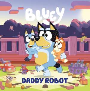 Bluey: Daddy Robot de Penguin Young Readers Licenses