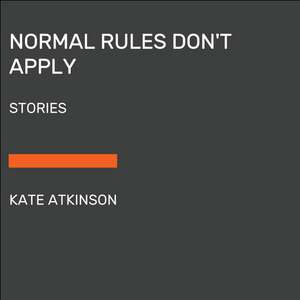 Normal Rules Don't Apply de Kate Atkinson