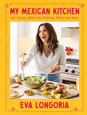 My Mexican Kitchen de Eva Longoria