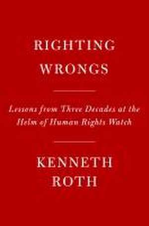 Righting Wrongs de Kenneth Roth