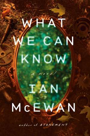 What We Can Know de Ian McEwan