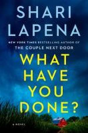 What Have You Done? de Shari Lapena