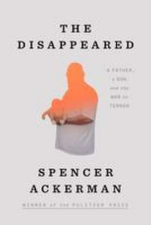 The Disappeared de Spencer Ackerman
