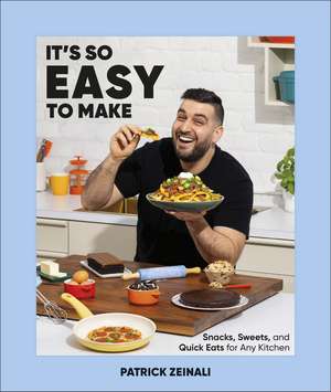 It's So Easy to Make: Snacks, Sweets, and Quick Eats for Any Kitchen de Author Patrick Zeinali