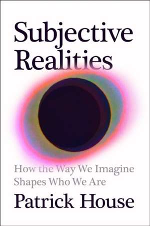 Subjective Realities de Patrick House